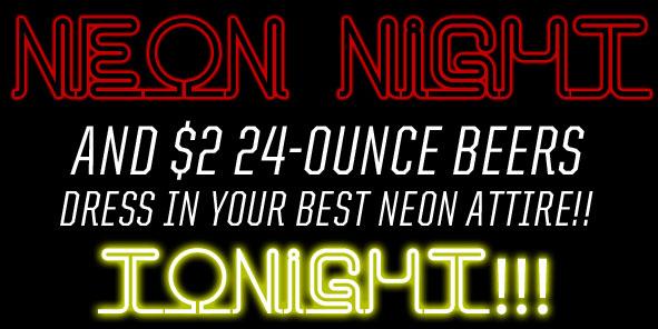 Join us for a BIG BEER TUESDAY and Neon Night - TONIGHT!!
